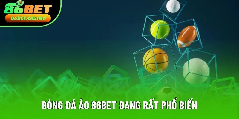 Bóng đá ảo 86bet đang rất phổ biến Bóng đá ảo 86bet đang rất phổ biến