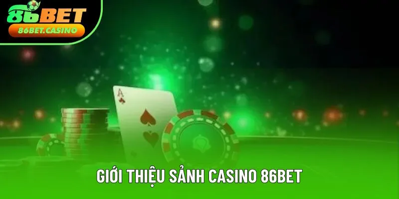 Đôi nét về sảnh casino 86bet