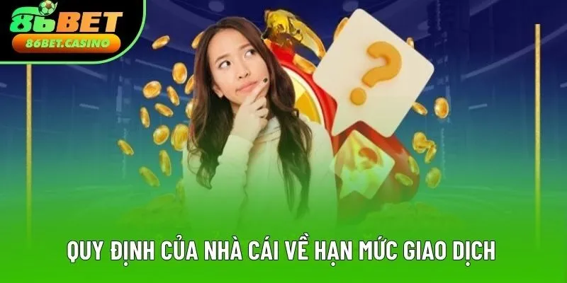 Quy định của nhà cái về hạn mức giao dịch