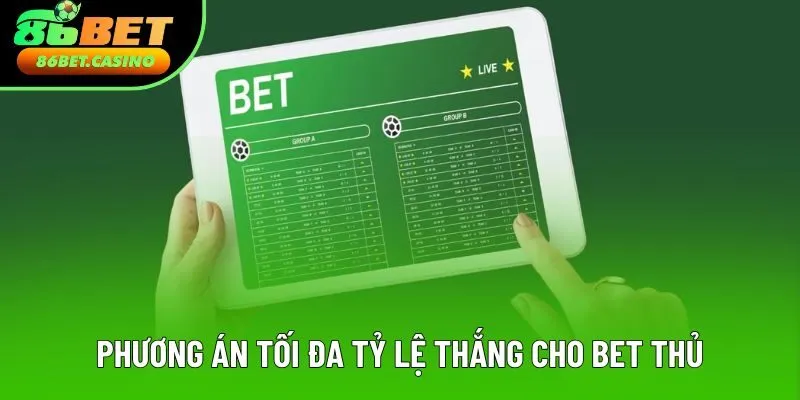 Phương án tối đa tỷ lệ thắng cho bet thủ Phương án tối đa tỷ lệ thắng cho bet thủ