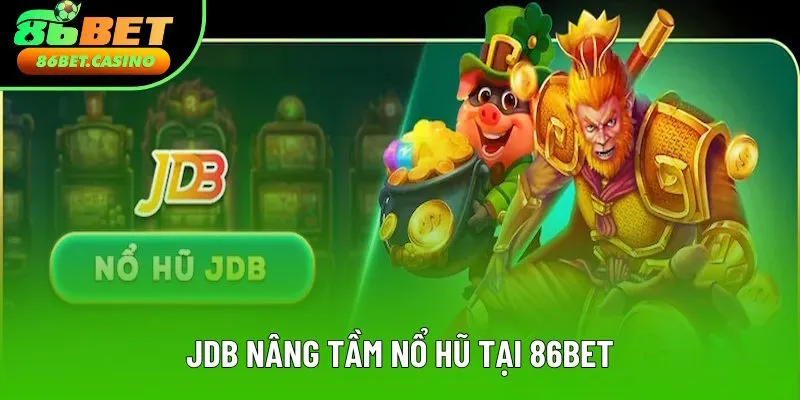 Thương hiệu JDB nâng tầm nổ hũ nhà cái