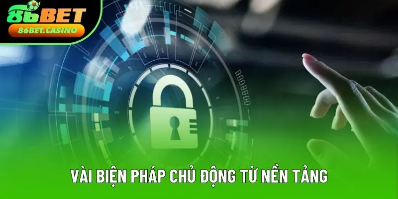 Vài biện pháp chủ động từ nền tảng