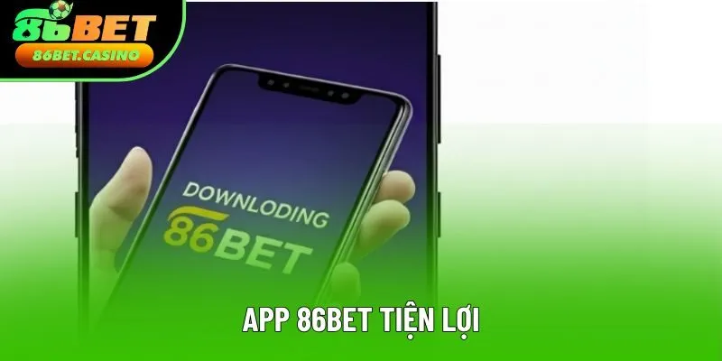 App 86bet tiện lợi và dễ dùng App 86bet tiện lợi và dễ dùng