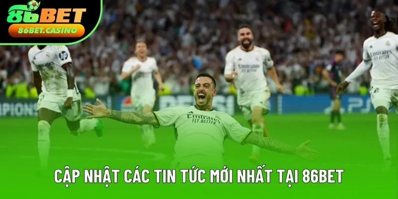 Cập nhật các tin tức mới nhất tại 86bet Cập nhật các tin tức mới nhất tại 86bet